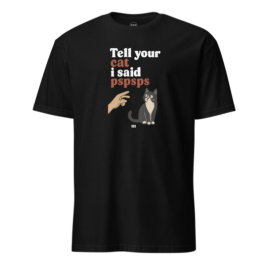 Tell Your Cat I Said PSPSPS T-Shirt Black | 222 Threads