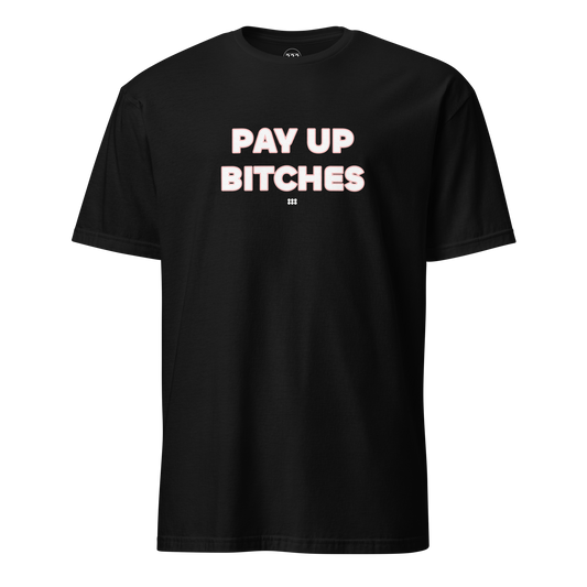 Pay Up Bitches T-Shirt Black | 222 Threads