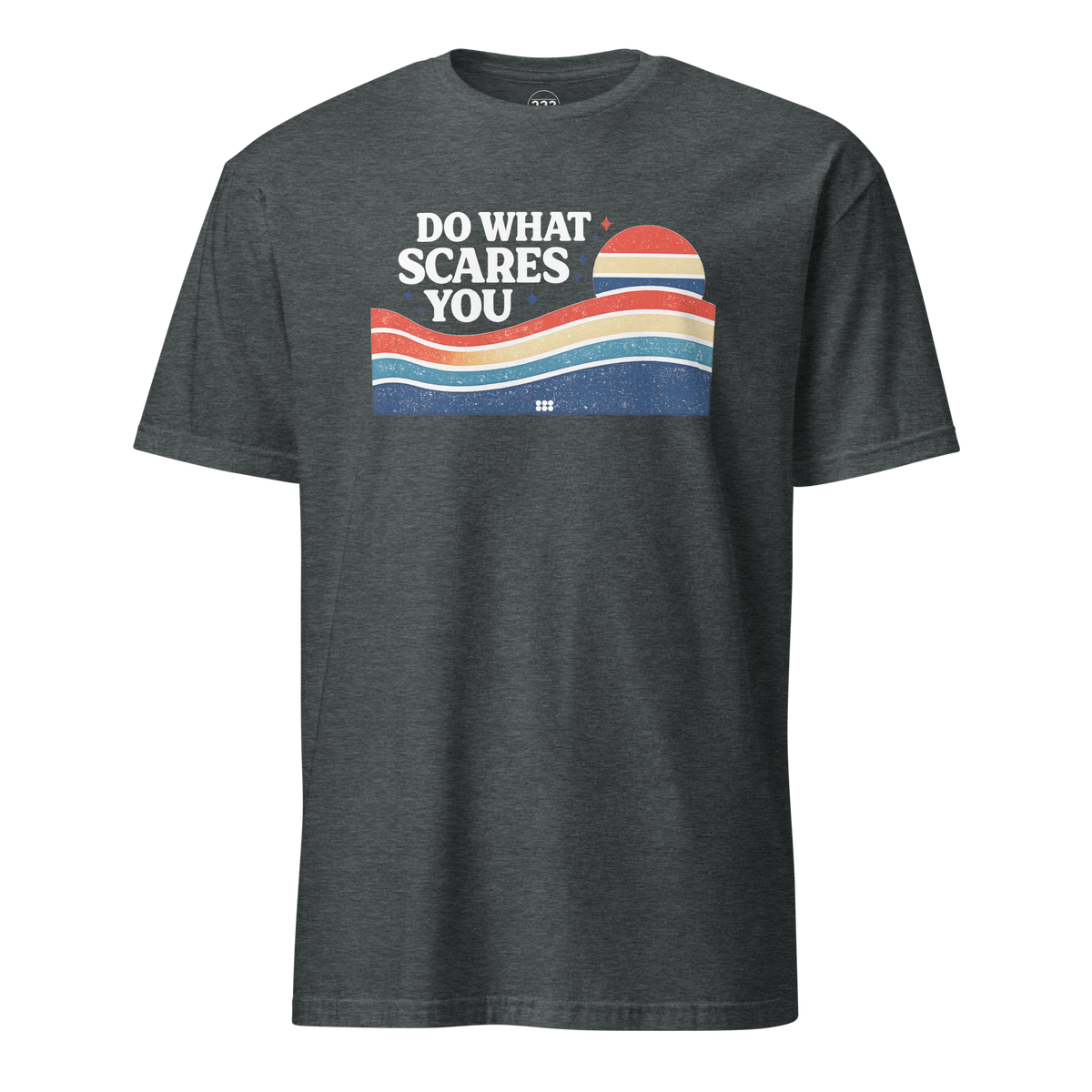 Do What Scares You T-Shirt Dark Heather | 222 Threads