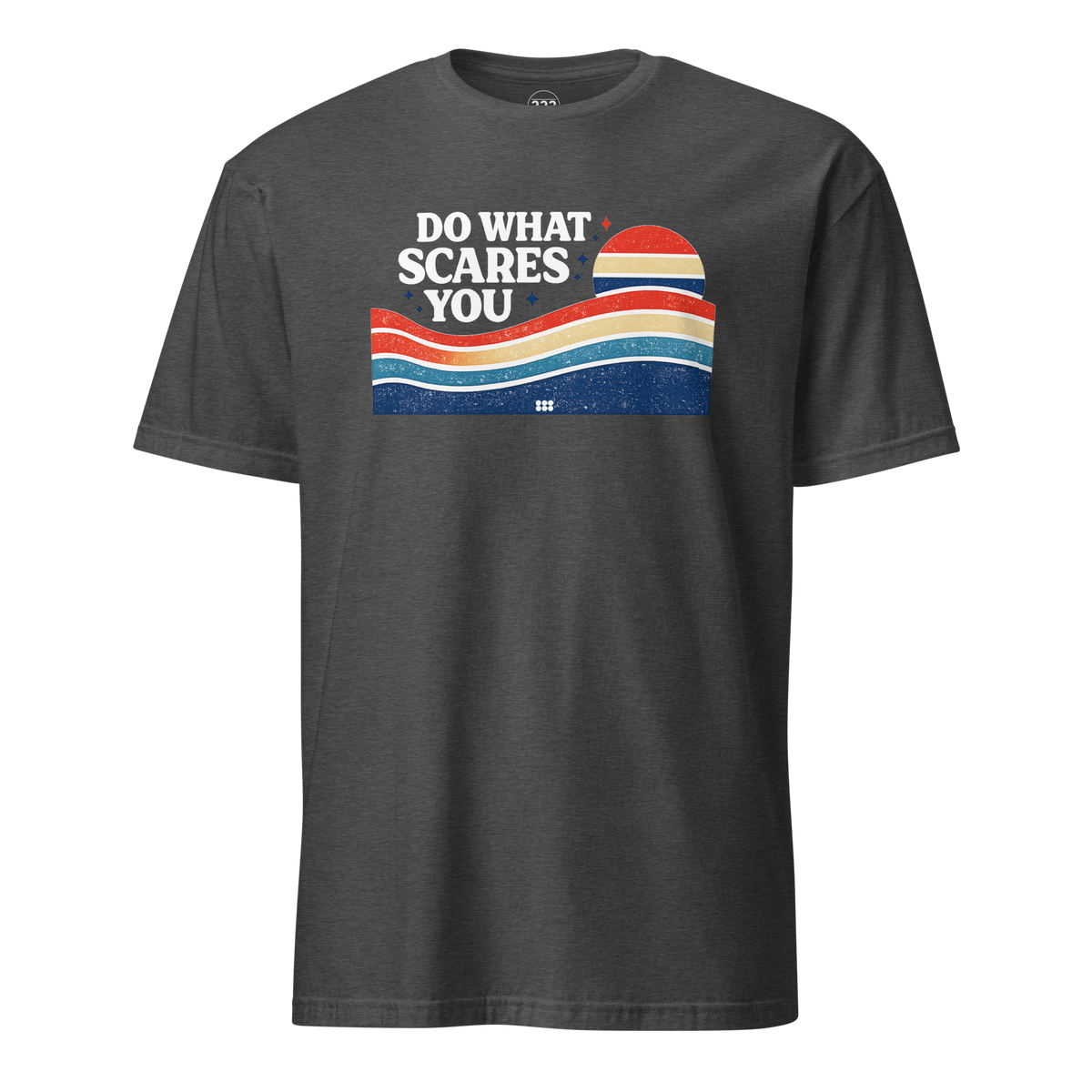 Do What Scares You T-Shirt Dark Heather Grey | 222 Threads