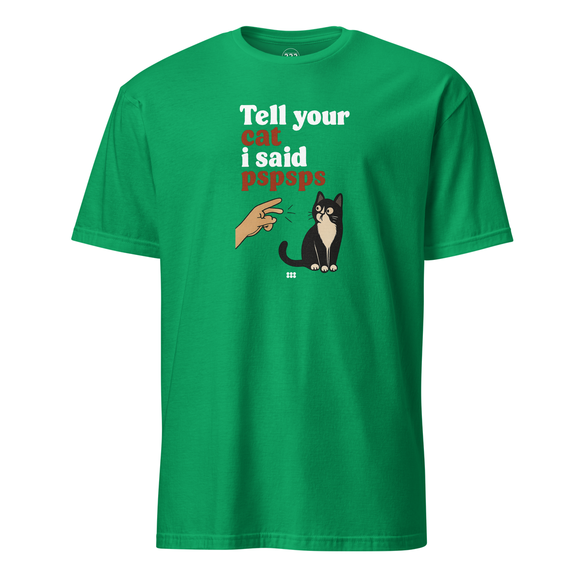 Tell Your Cat I Said PSPSPS T-Shirt Irish Green | 222 Threads