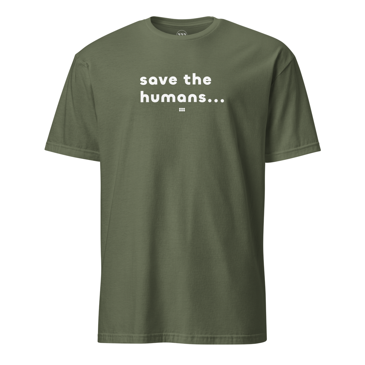 Save The Humans AI T-Shirt Military Green | 222 Threads
