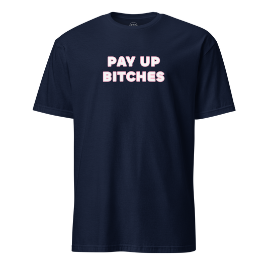 Pay Up Bitches Funny Novelty T-Shirt Navy