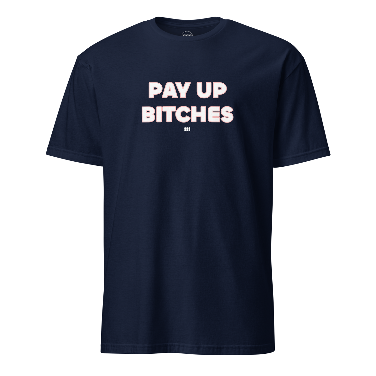 Pay Up Bitches T-Shirt Navy | 222 Threads