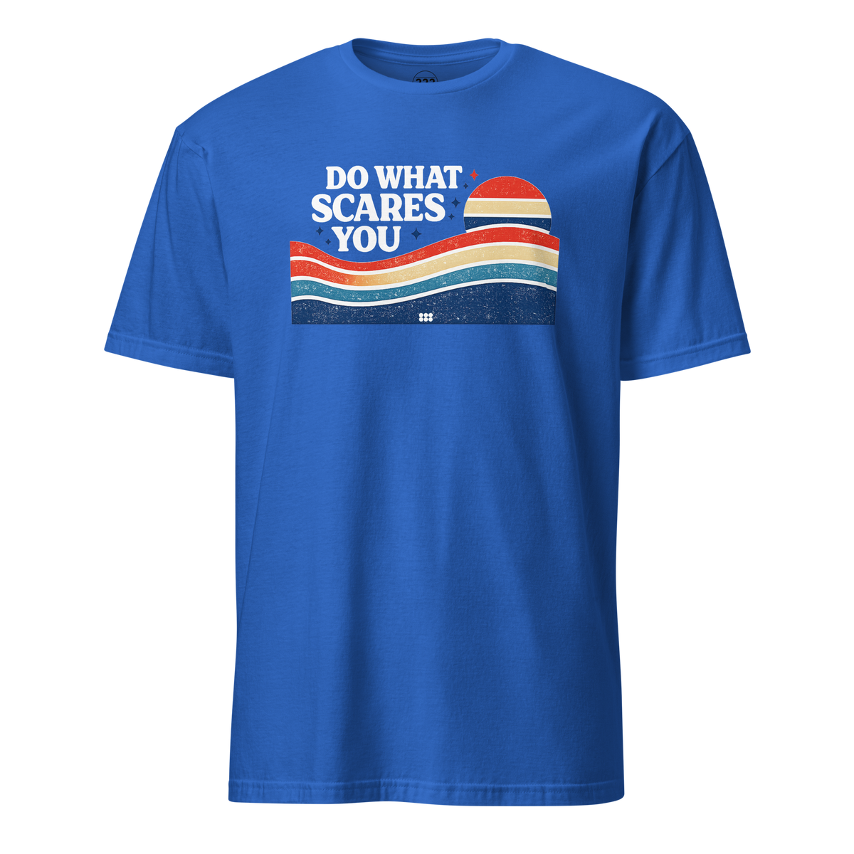 Do What Scares You T-Shirt Royal | 222 Threads