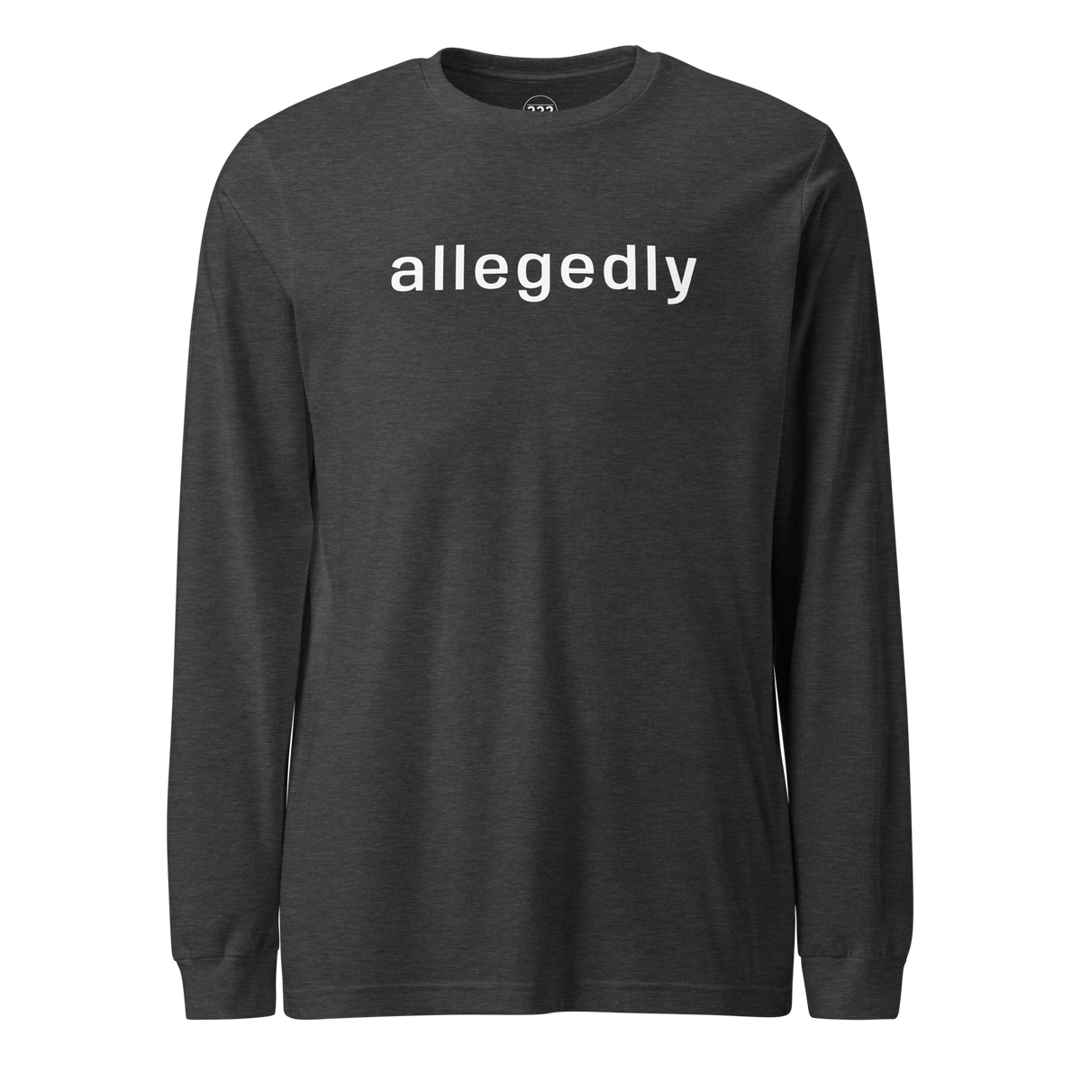 'allegedly' Long Sleeve T-Shirt Dark Grey Heather | 222 Threads