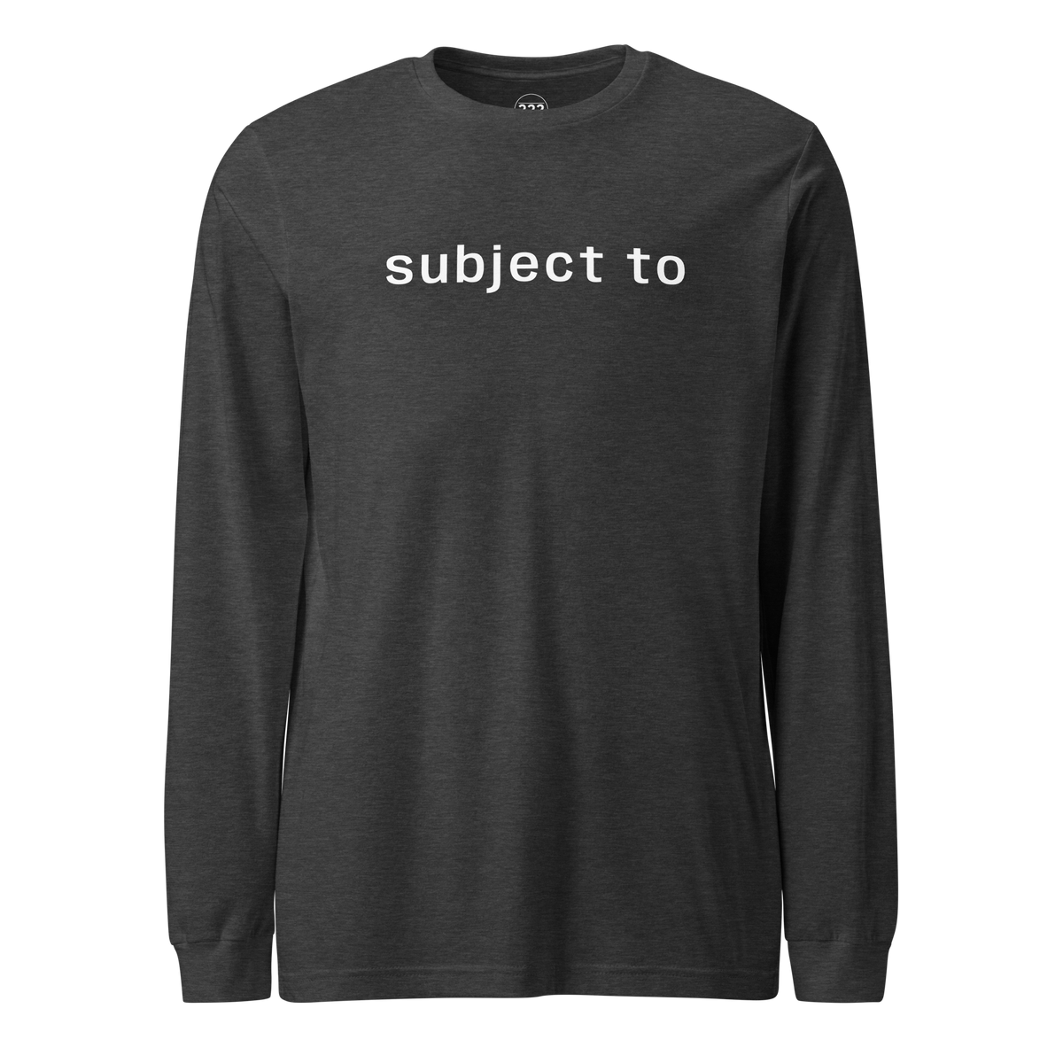 'subject to' Long Sleeve Tee Dark Grey Heather | 222 Threads