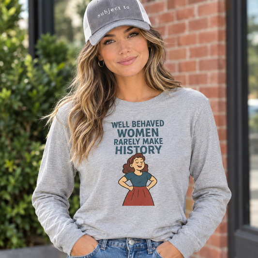 'WELL BEHAVED WOMEN RARELY MAKE HISTORY' T-Shirt 222 Threads