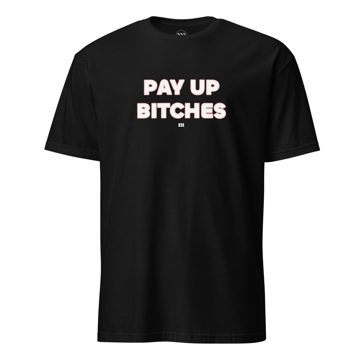 Pay Up Bitches T-Shirt Black | 222 Threads
