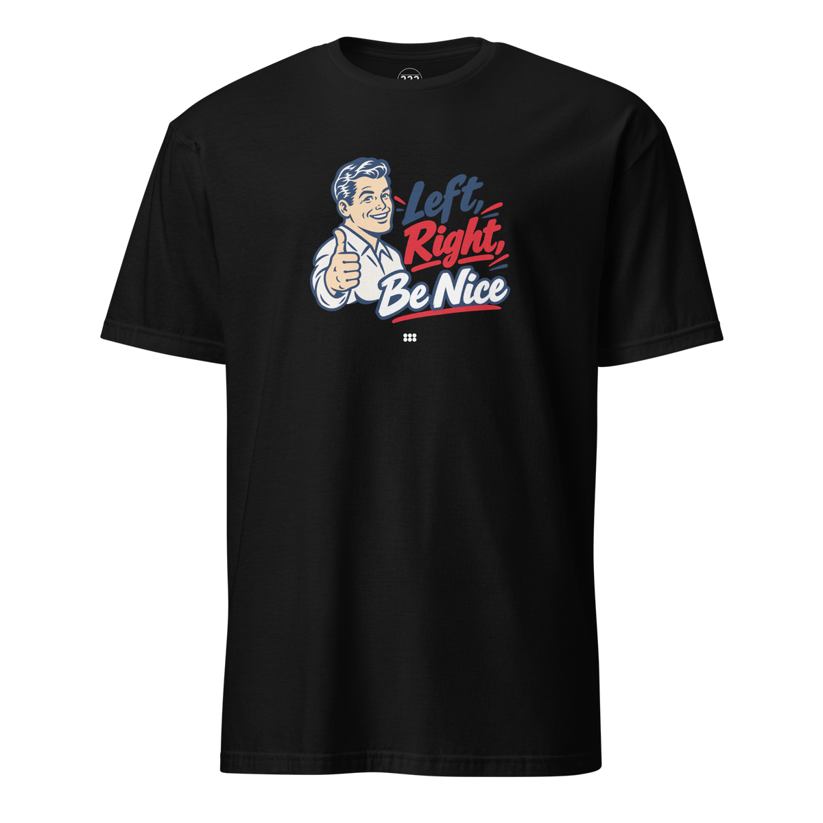 Left, Right, Be Nice T-Shirt Black | 222 Threads