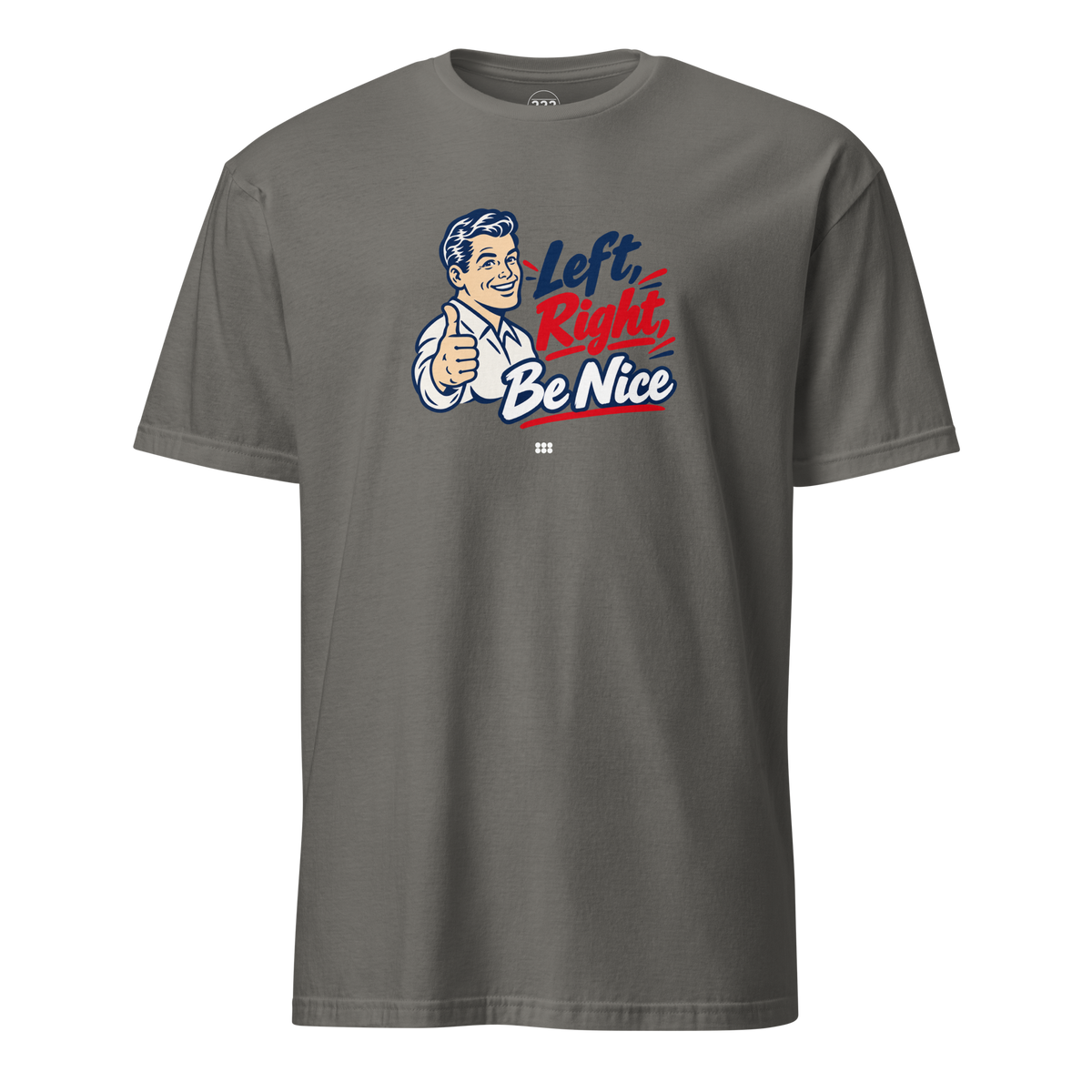 Left, Right, Be Nice T-Shirt Charcoal | 222 Threads