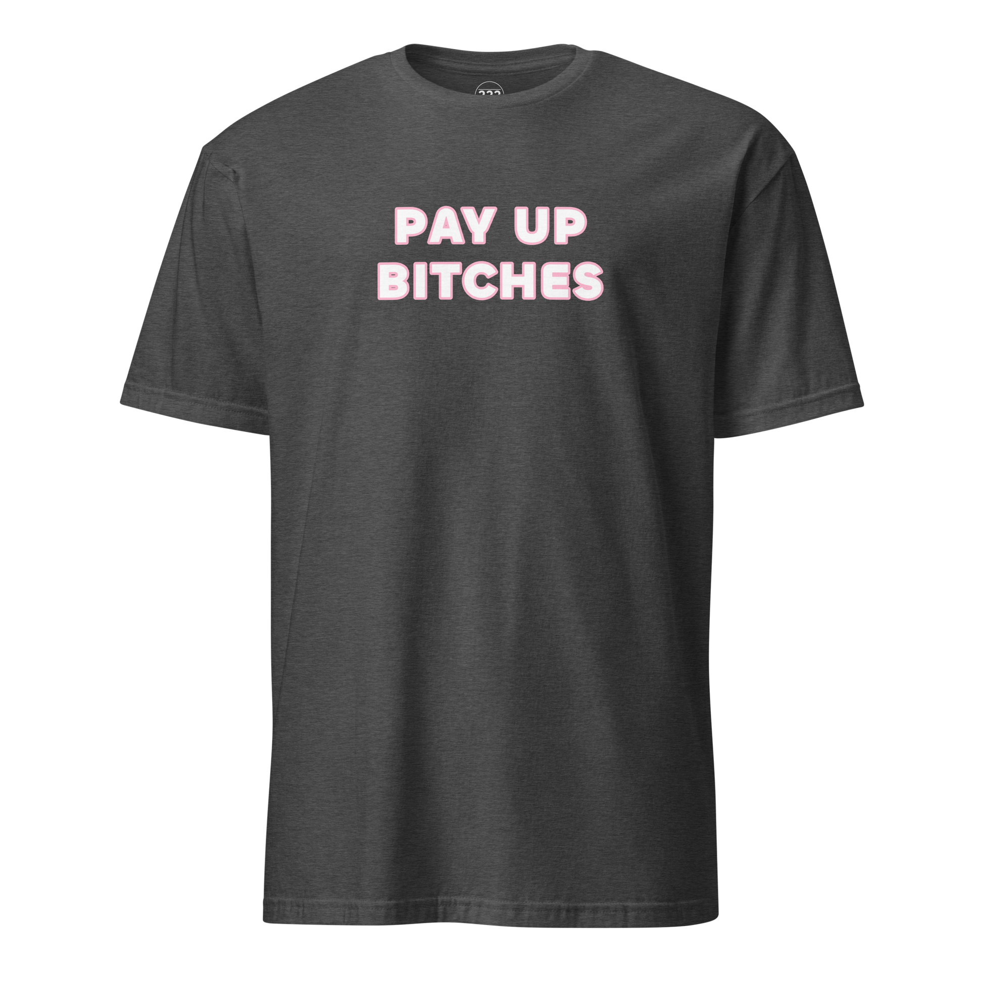 Pay Up Bitches Funny Novelty T-Shirt Dark Heather Grey