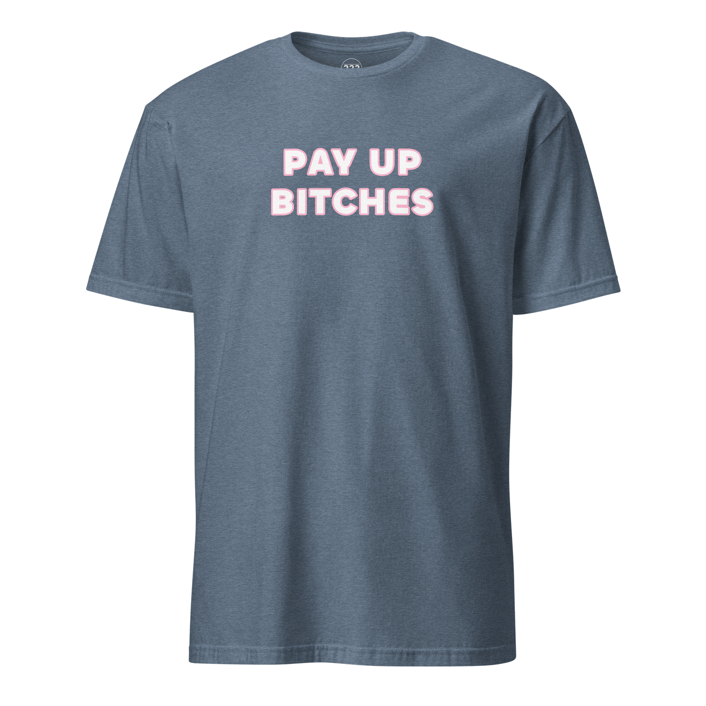 Pay Up Bitches Funny Novelty T-Shirt Heather Indigo