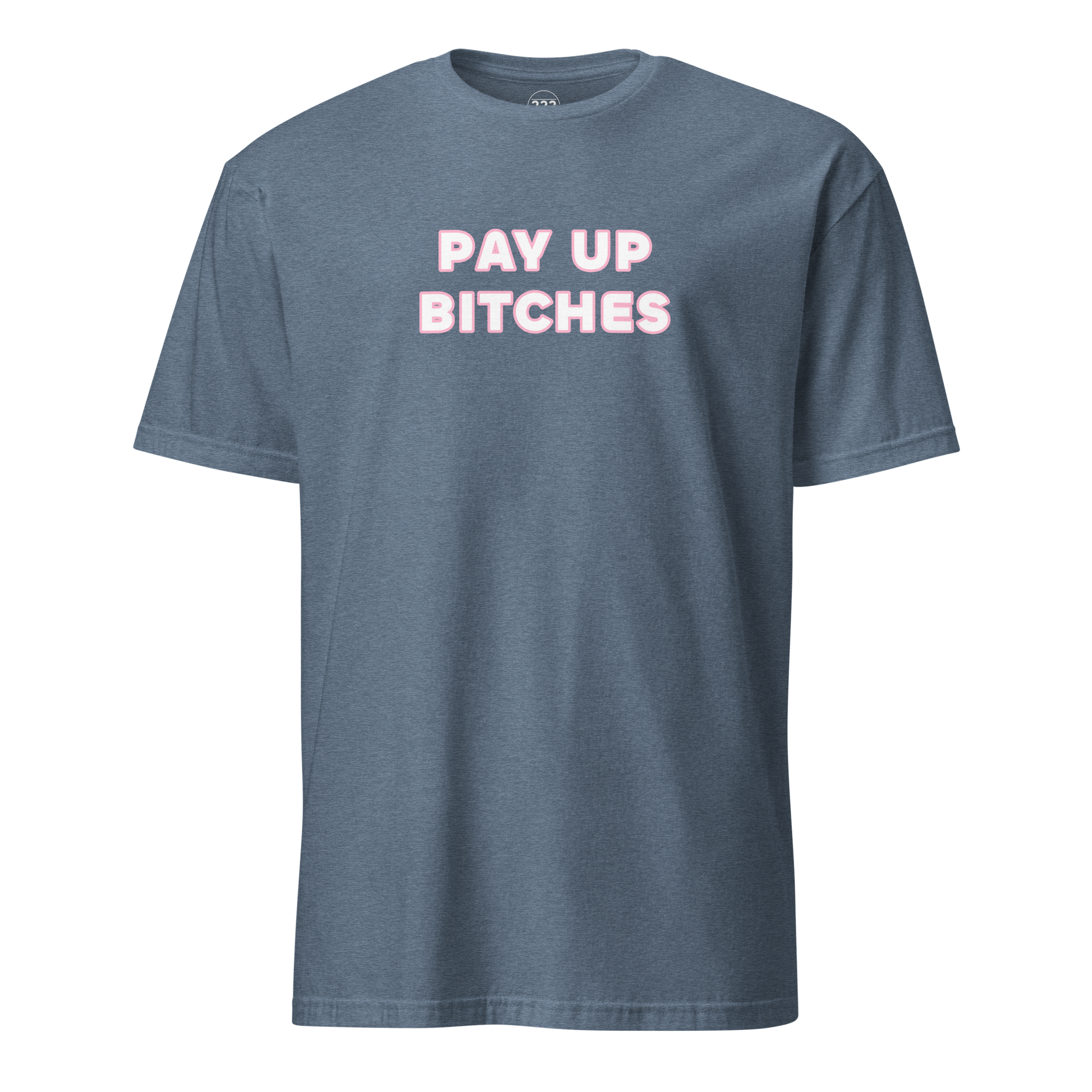 Pay Up Bitches Funny Novelty T-Shirt Heather Indigo