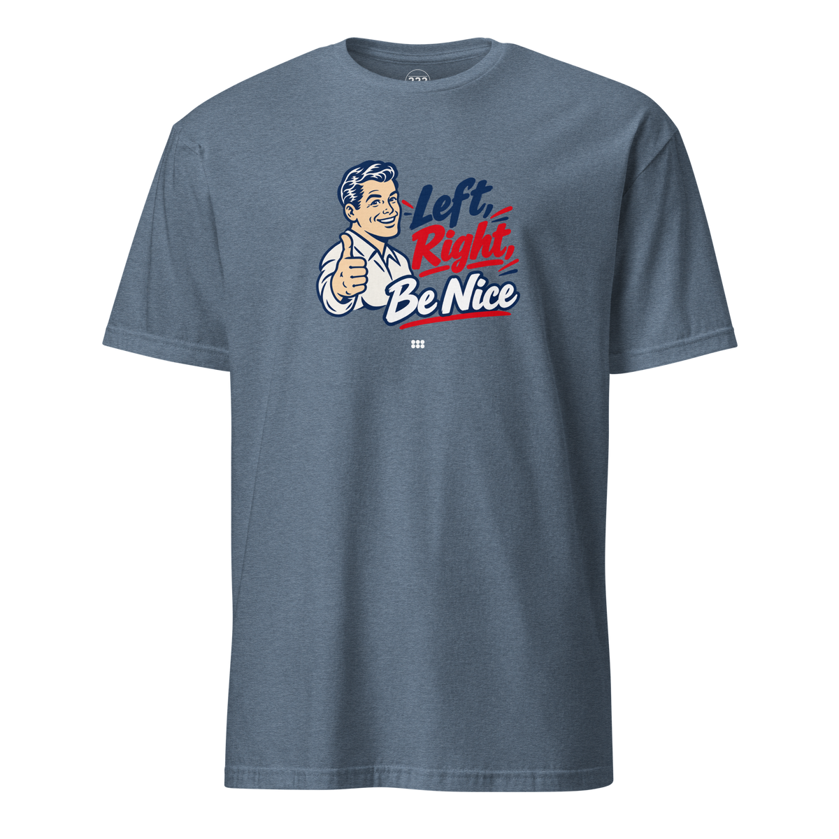 Left, Right, Be Nice T-Shirt Heather Indigo | 222 Threads