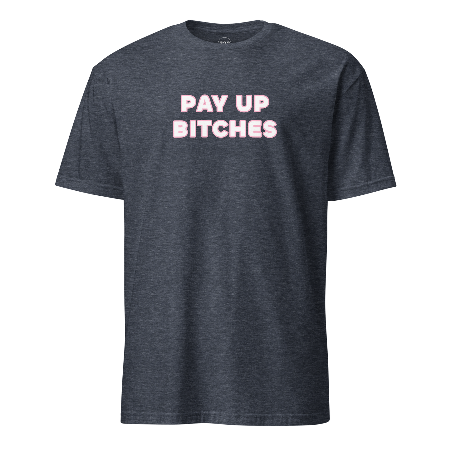 Pay Up Bitches Funny Novelty T-Shirt Heather Navy