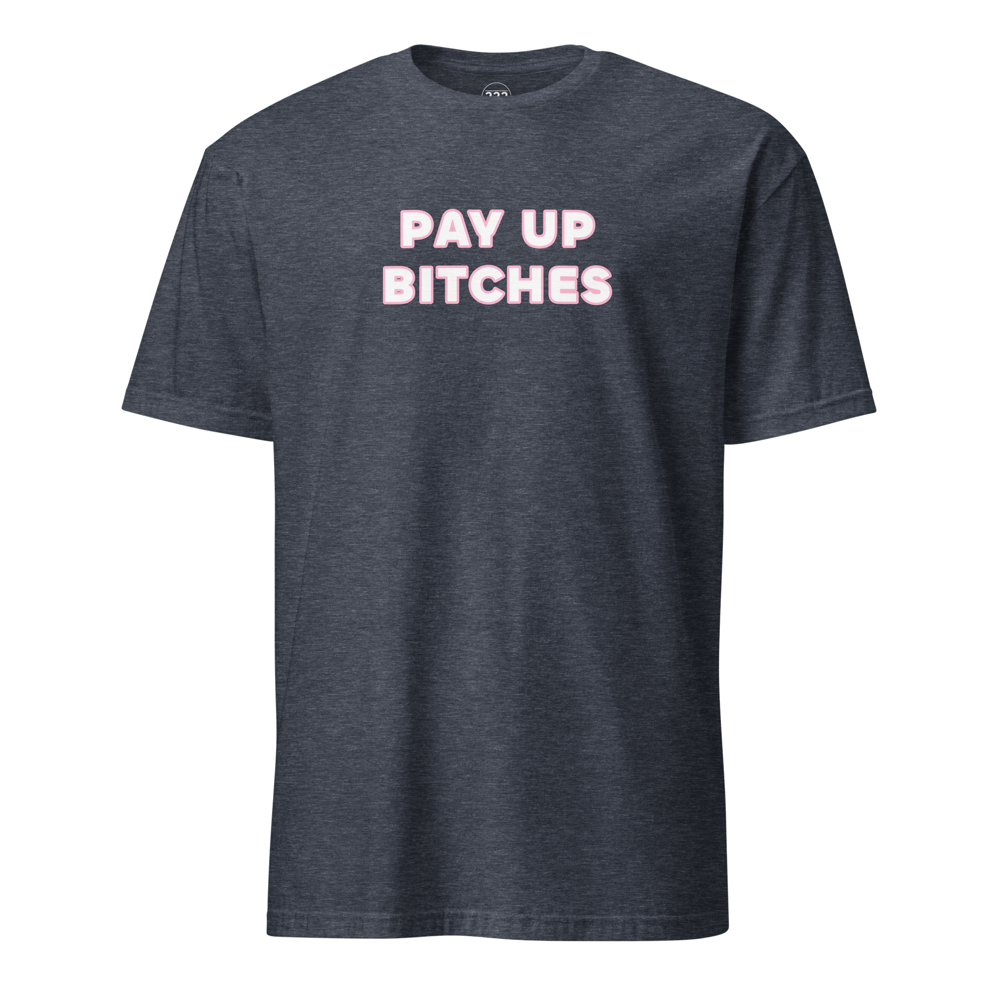 Pay Up Bitches Funny Novelty T-Shirt Heather Navy