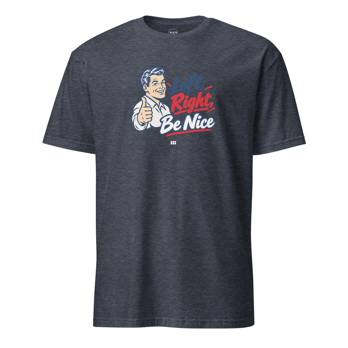 Left, Right, Be Nice T-Shirt Heather Navy | 222 Threads