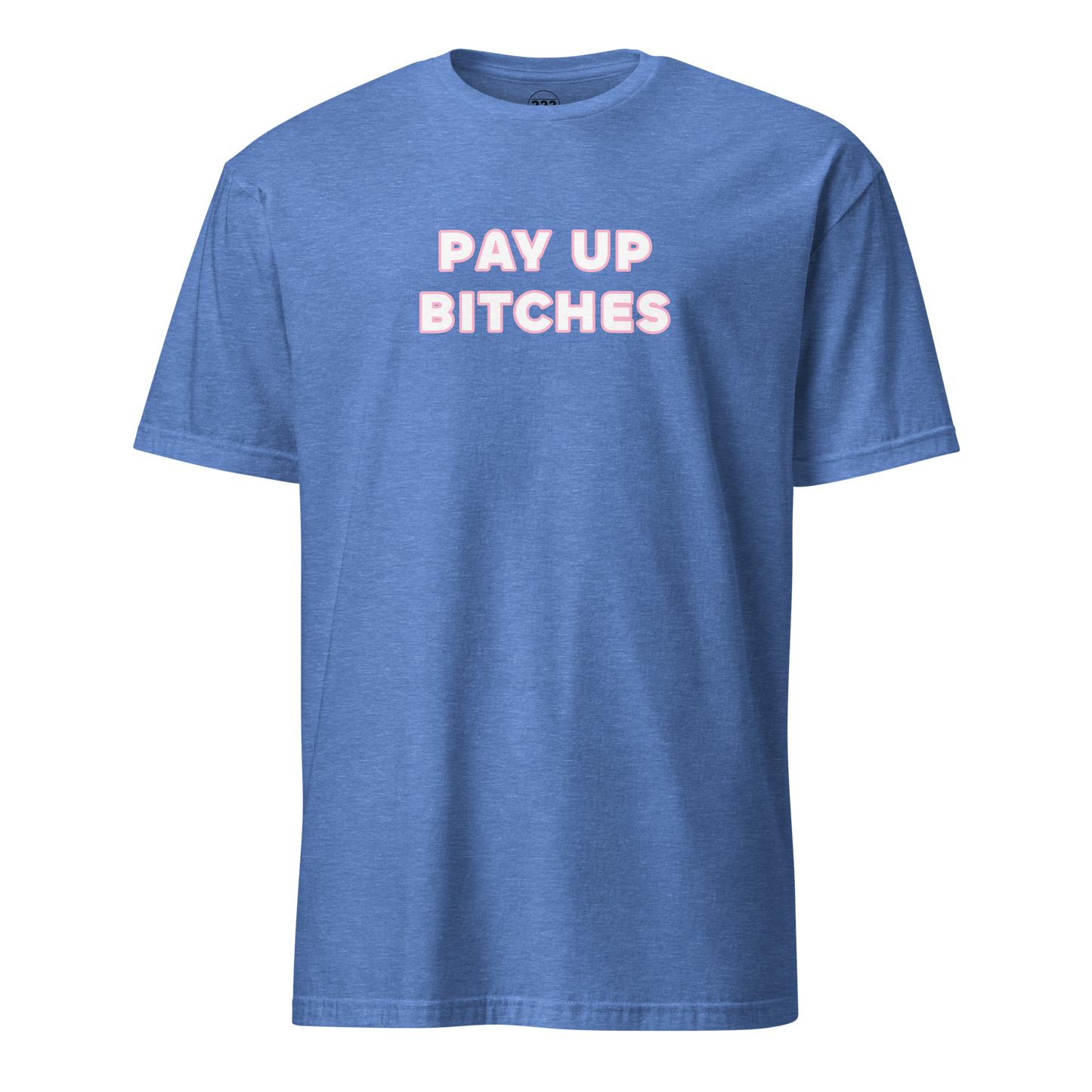 Pay Up Bitches Funny Novelty T-Shirt Heather Royal