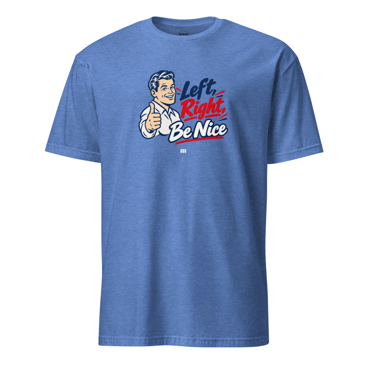 Left, Right, Be Nice T-Shirt Heather Royal | 222 Threads