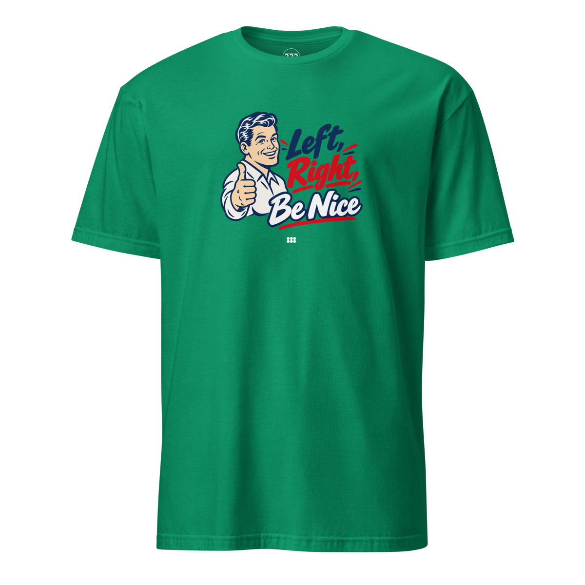 Left, Right, Be Nice T-Shirt Kelly Green | 222 Threads