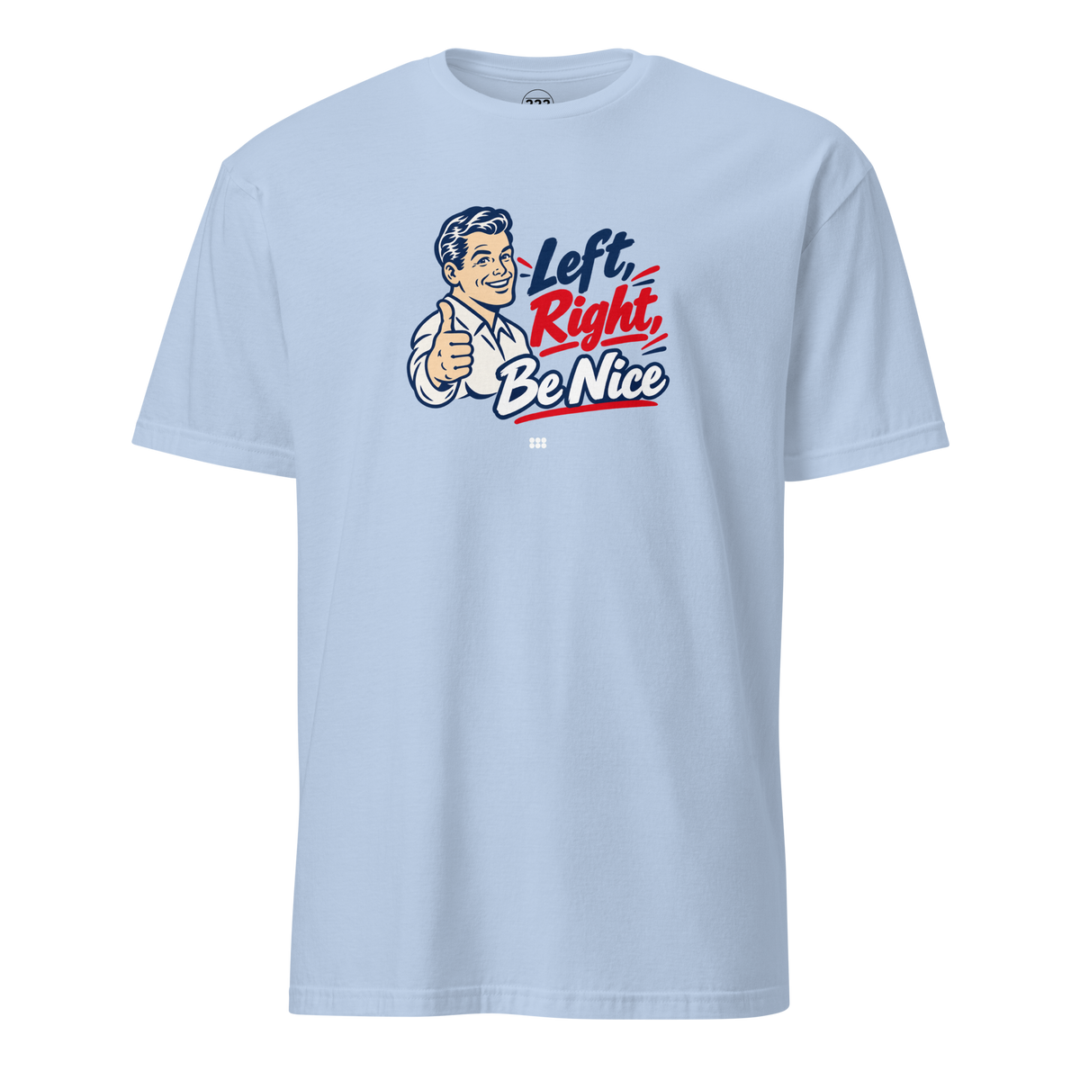 Left, Right, Be Nice T-Shirt Light Blue | 222 Threads