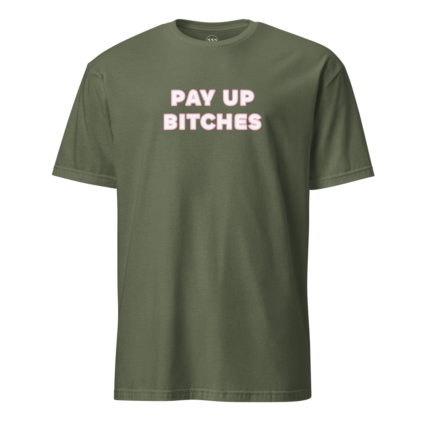Pay Up Bitches Funny Novelty T-Shirt Military Green