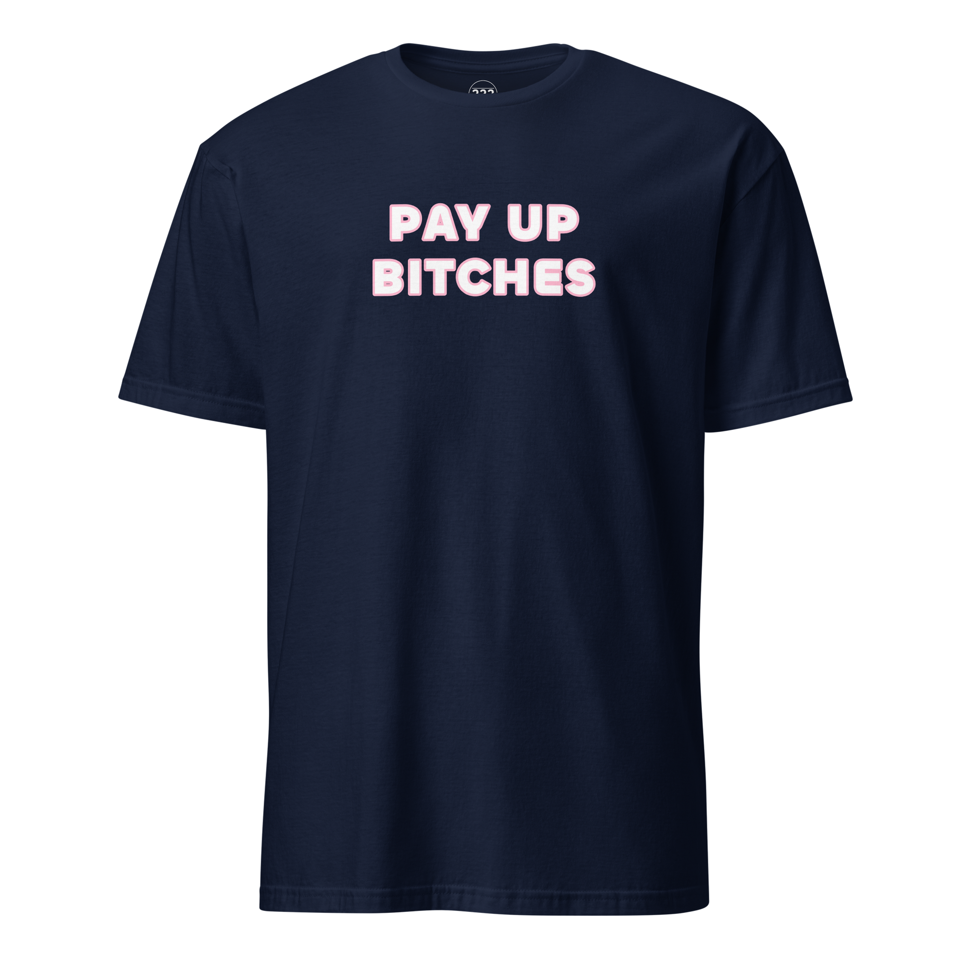 Pay Up Bitches Funny Novelty T-Shirt Navy