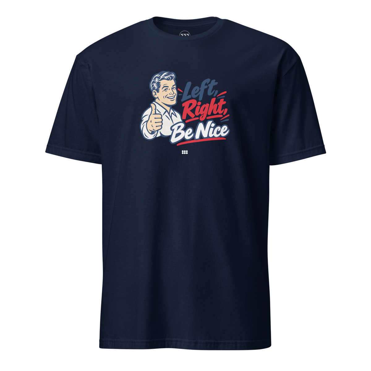 Left, Right, Be Nice T-Shirt Navy | 222 Threads