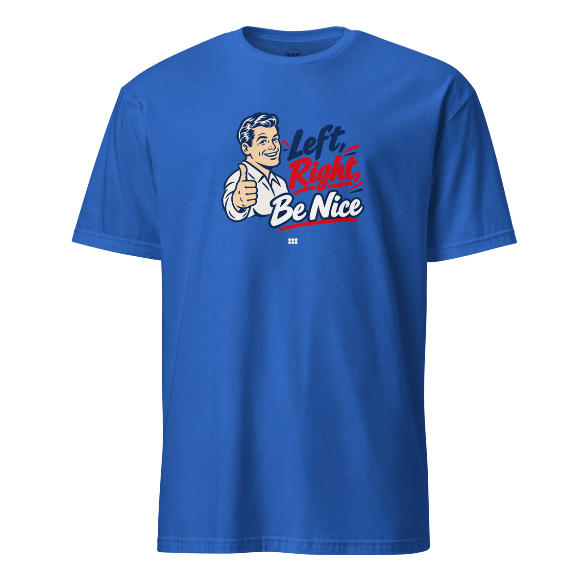 Left, Right, Be Nice T-Shirt Royal | 222 Threads