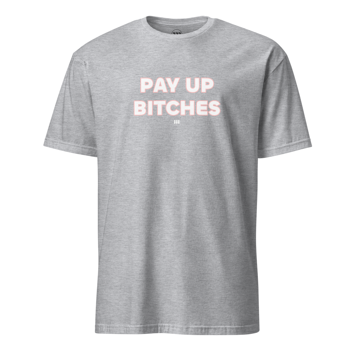 Pay Up Bitches T-Shirt Sport Grey | 222 Threads
