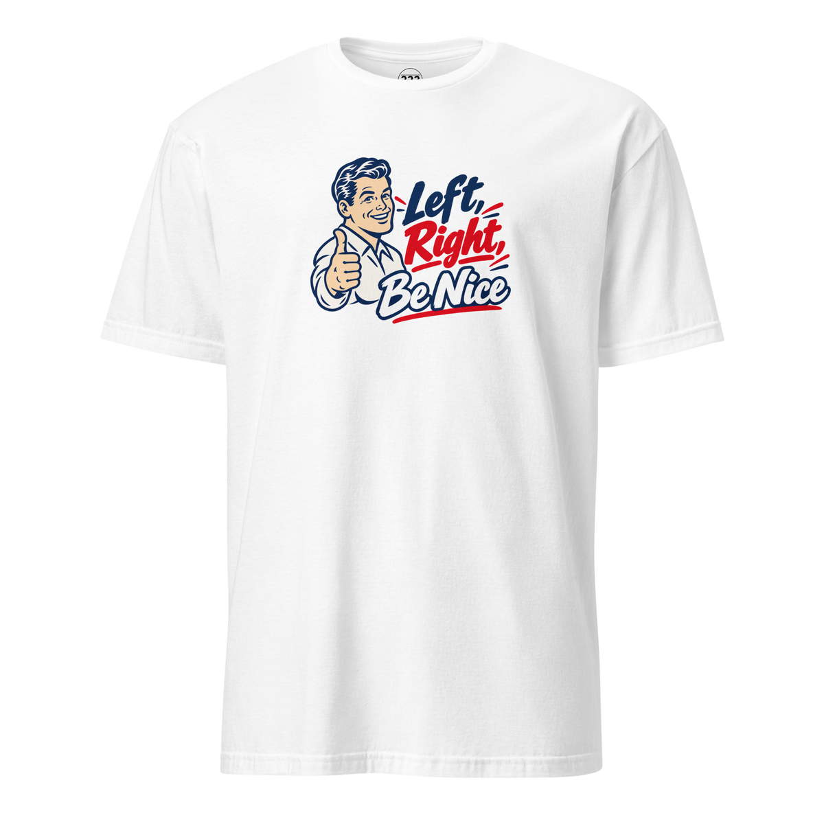 Left, Right, Be Nice T-Shirt White | 222 Threads